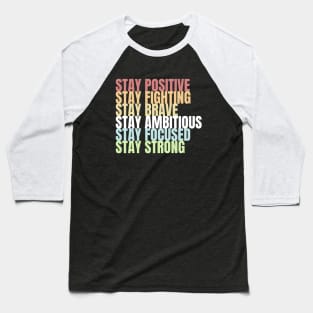 Stay Positive Fighting Brave Ambitious Focused Strong Baseball T-Shirt